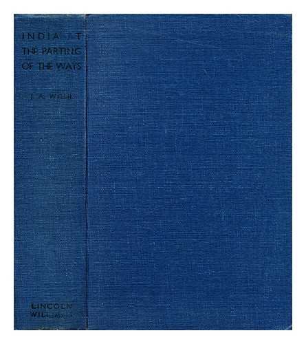 WYLLIE, JOHN ALFRED (1855-?) - India at the parting of the ways : monarchy, diarchy, or anarchy?