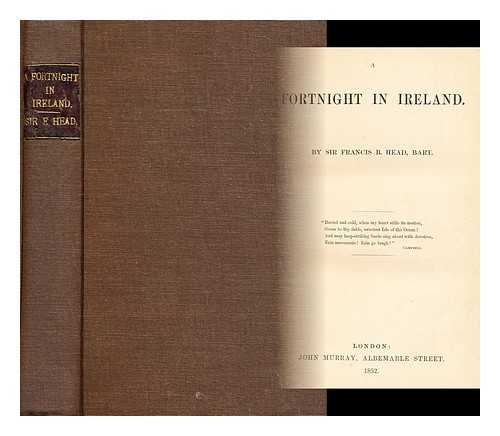 HEAD, FRANCIS BOND, SIR (1793-1875) - A fortnight in Ireland