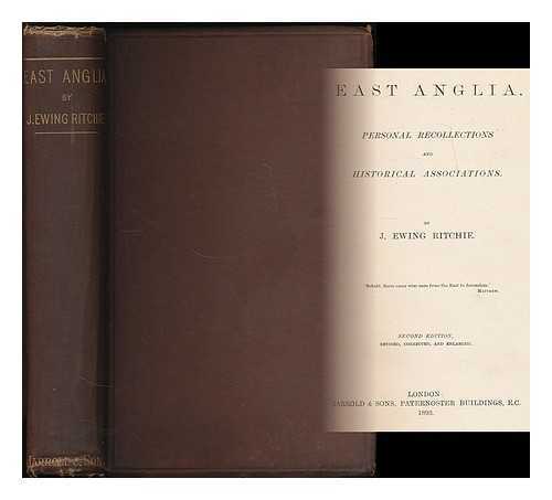 RITCHIE, J. EWING (JAMES EWING), (1820-1898) - East Anglia : Personal recollections and historical associations