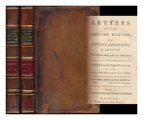 ANGELONI, BATTISTA, PSEUD. [I.E. JOHN SHEBBEARE.] - Letters on the English Nation. By B. Angeloni ... Translated from the original Italian [or rather written] by the author of the Marriage Act, a novel [i.e. J. Shebbeare] - [Complete in 2 volumes]