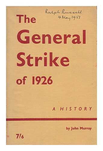 MURRAY, JOHN GILBERT (1917-) - The General Strike of 1926 : a history