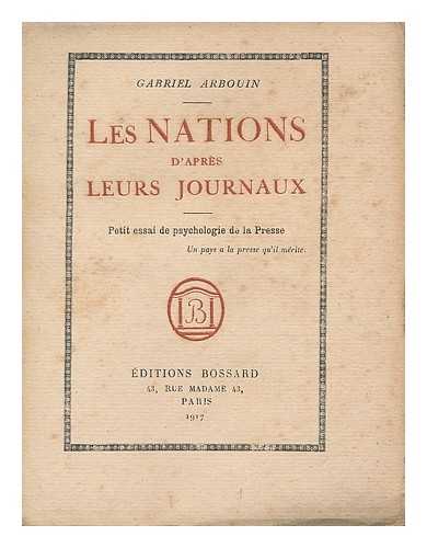Arbouin, Gabriel - Les Nations d'apres leurs journaux : Petit essai de psychologie de la presse