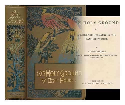 HODDER, EDWIN (1837-1904) - On holy ground; or, Scenes and incidents in the land of promise