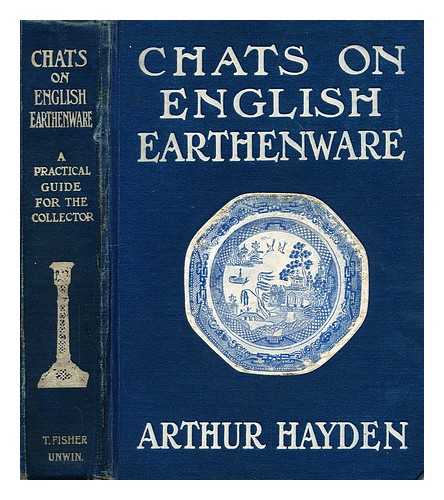 HAYDEN, ARTHUR (1868-1946) - Chats on English earthenware