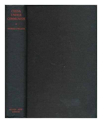 WALKER, RICHARD LOUIS (1922- ) - China under communism : the first five years