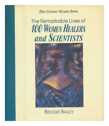 BAILEY, BROOKE - The Remarkable Lives of 100 Women Healers and Scientists