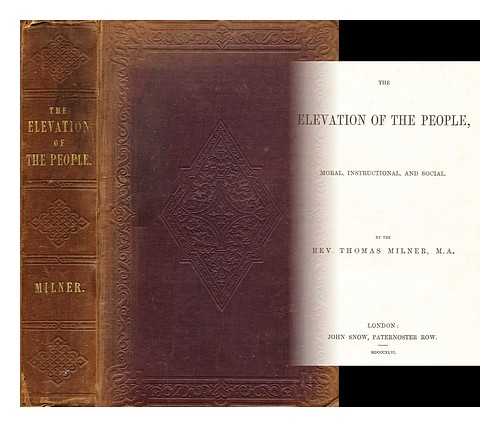 MILNER, THOMAS (D. 1882) - The elevation of the people, moral, instructional and social