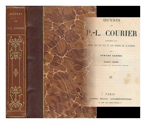 COURIER, PAUL-LOUIS (1772-1825) ; CARREL, ARMAND (1800-1836) - Oeuvres de P.-L. Courier : precedes d'un essai sur la vie et les ecrits de l'auteur / par Armand Carrel
