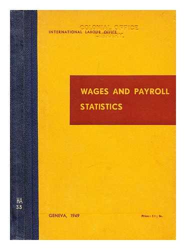 INTERNATIONAL LABOUR OFFICE. - Wages and payroll statistics : Report prepared for the seventh International Conference of Labour Statisticians, Geneva, September 1949