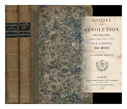 MIGNET, FRANCOIS-AUGUSTE-MARIE-ALEXIS (1796-1884) - Histoire de la Revolution Francaise depuis 1789 jusqu'en 1814 / par F.A. Mignet [complete in 2 volumes]