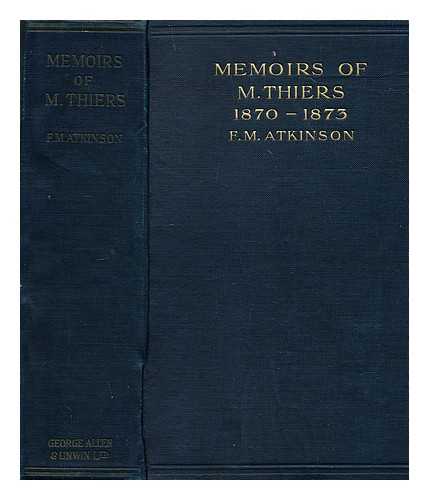 THIERS, ADOLPHE (1797-1877) - Memoirs of M. Thiers, 1870-1873 / translated by F.M. Atkinson