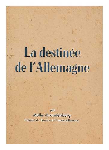 MULLER-BRANDENBURG - La destinee de l'Allemagne / par Muller-Brandenburg, Colonel du Service du Travail Allemand