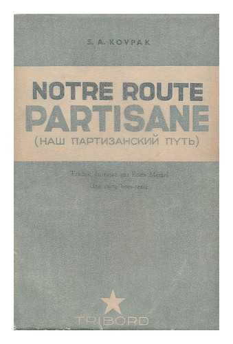 KOVPAK, SIDOR ARTEMOVICH - Notre route partisane / traduit du Russe par Boris Metzel