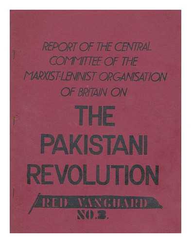 MARXIST-LENINIST ORGANISATION OF BRITAIN - Report of the Central Committee of the Marxist-Leninist organisation of Britain on The Pakistani Revolution