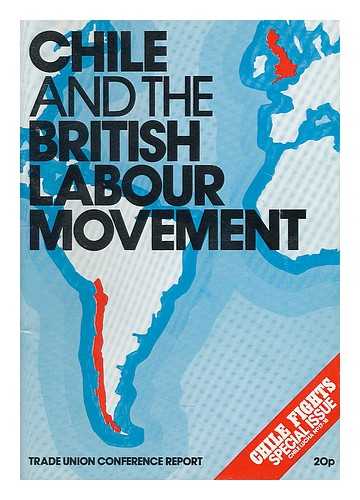 CHILE SOLIDARITY CAMPAIGN - Chile and the British labour movement.