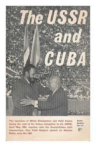 KHRUSHCHEV, NIKITA SERGEEVICH (1894-1971) - The U.S.S.R. and Cuba. The speeches of Nikita Khrushchov and Fidel Castro during the visit of the Cuban delegation to the U.S.S.R., April/May, 1963, together with the Soviet-Cuban joint communique. Also Fidel Castro's speech on Havana radio, June, 1963