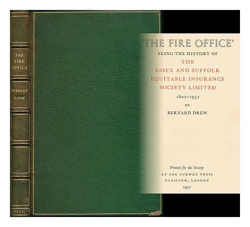 DREW, BERNARD. [SANGORSKI] - 'The fire office.' Being the history of the Essex and Suffolk Equitable Insurance Society Limited, 1802-1952