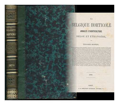 MORREN, CHARLES JACQUES EDOUARD (1833-1886) - La Belgique horticole : annales d'horticulture belge et etrangere / par Edouard Morren