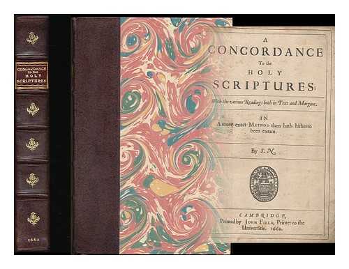 NEWMAN, SAMUEL (1600?-1663) - A concordance to the Holy Scriptures : with the various readings both in text and margine : in a more exact method then [sic] hath hitherto been extant