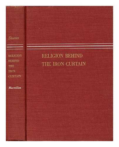 SHUSTER, GEORGE NAUMAN (1894-?) - Religion behind the Iron Curtain