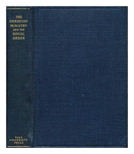 MACFARLAND, CHARLES STEDMAN (ED.) (1866-?) - The Christian ministry and the social order : lectures delivered in the Course in pastoral functions at Yale Divinity School, 1908-1909 / ed. by Charles S. Macfarland