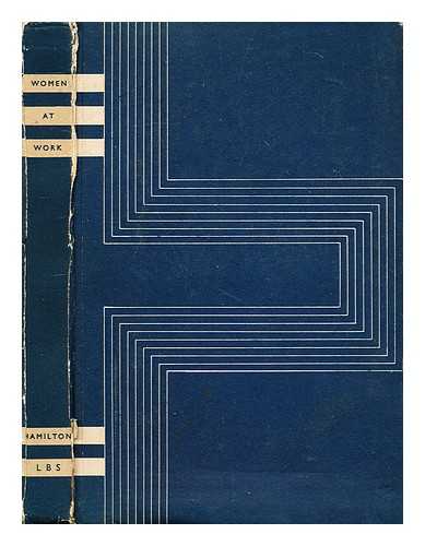 HAMILTON, MARY AGNES (1883-?) - Women at work : a brief introduction to trade unionism for women