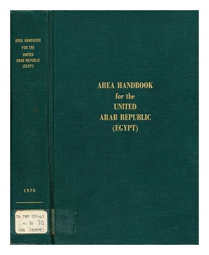 SMITH, HARVEY H.; COVER, WILLIAM W.; FOLAN, JOHN B. (ET AL.) (DA PAM 550-43) - Area handbook for the United Arab Republic (Egypt) / co-authors Harvey H. Smith...[et al.]