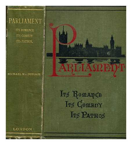 MACDONAGH, MICHAEL (1862-1946) - Parliament : its romance, its comedy, its pathos