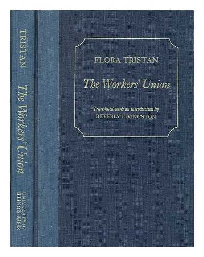 TRISTAN, FLORA (1803-1844) - The worker's union / Flora Tristan ; translated with an introduction by Beverly Livingston