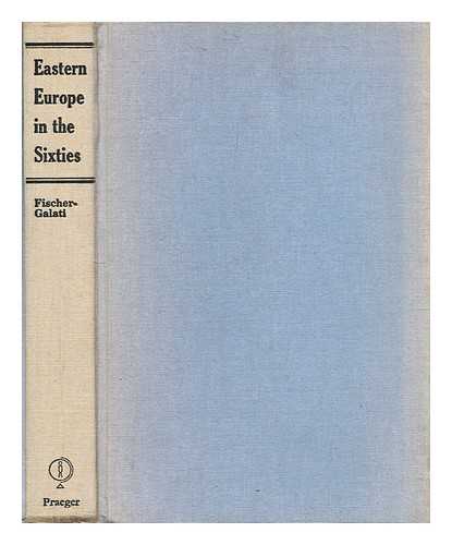FISCHER-GALATI, STEPHEN - Eastern Europe in the sixties / edited by Stephen Fischer-Galati
