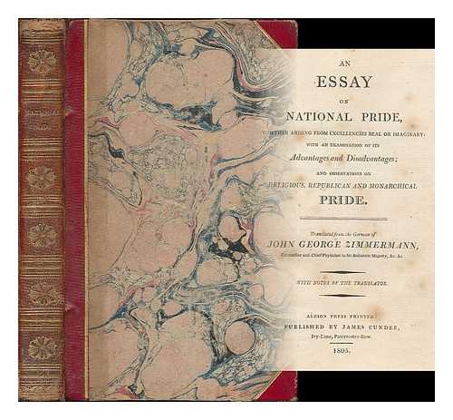 ZIMMERMANN, JOHANN GEORG (1728-1795) - An essay on national pride : whether arising from excellencies real or imaginary ; with an examination of its advantages and disadvantages and observations on religious, republican and monarchical pride  translated from the German of John George Zimmermann ... with notes by the translator