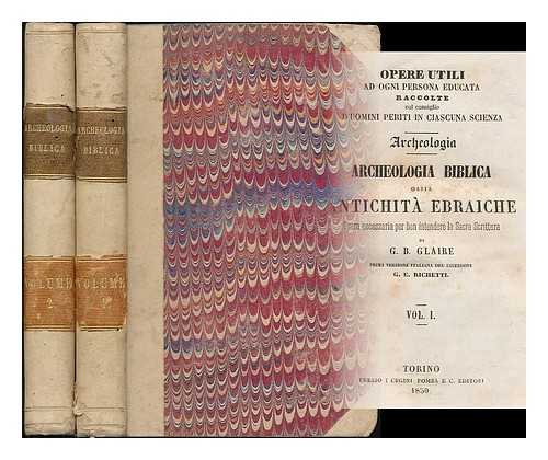 GLAIRE, JEAN BAPTISTE - Archeologia biblica, ossia, Antichita ebraiche : opera necessaria per ben intendere la Sacra Scrittura / di G.B. Glaire ; prima versione italiana del sacerdote G.E. Richetti [complete in 2 volumes]