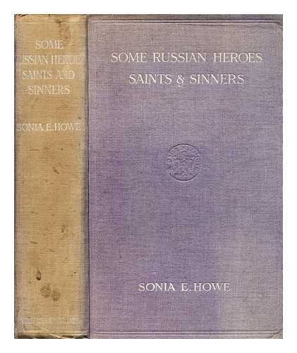 HOWE, SONIA E. (SONIA ELIZABETH) (B. 1871) - Some Russian heroes, saints and sinners, legendary and historical