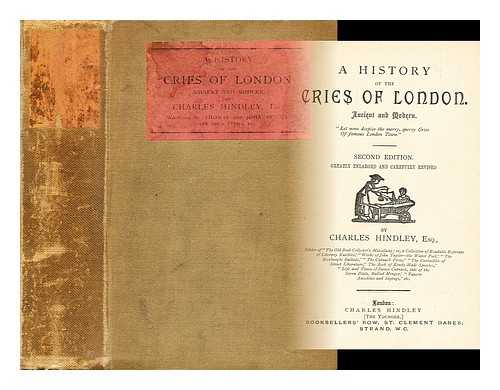 HINDLEY, CHARLES (D. 1893) - A history of the cries of London : ancient and modern