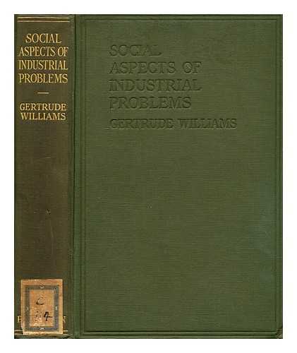 WILLIAMS, GERTRUDE (B. 1897) - Social aspects of industrial problems