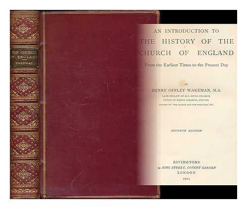WAKEMAN, HENRY OFFLEY (1852-1899) - An introduction to the history of the Church of England : from the earliest times to the present day