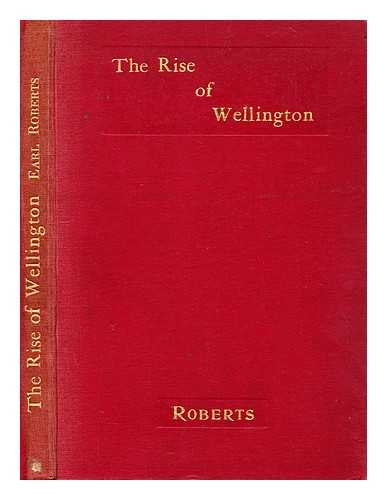 ROBERTS, FREDERICK SLEIGH ROBERTS, EARL (1832-1914) - The rise of Wellington