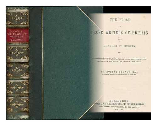 DEMAUS, ROBERT - The prose and prose writers of Britain from Chaucer to Ruskin : with biographical notices, explanatory notes, and introductory sketches of the history of English literature