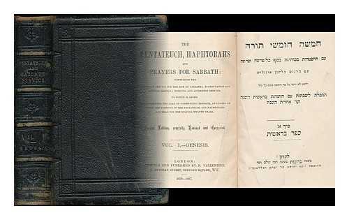 P. VALLENTINE (PUBLISHER, LONDON) - The Pentateuch, Hapahtorahs and prayers for the Sabbath: comprising the afternoon service of the eve of the sabbath; inauguration and evening service; morning and afternoon service ... vol. 1.-Genesis