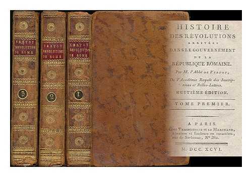 VERTOT, ABBE DE (1655-1735) - Histoire des revolutions arrivees dans le gouvernement de la Republique Romaine / par M. l'Abbe de Vertot [complete: 6 volumes in 3]