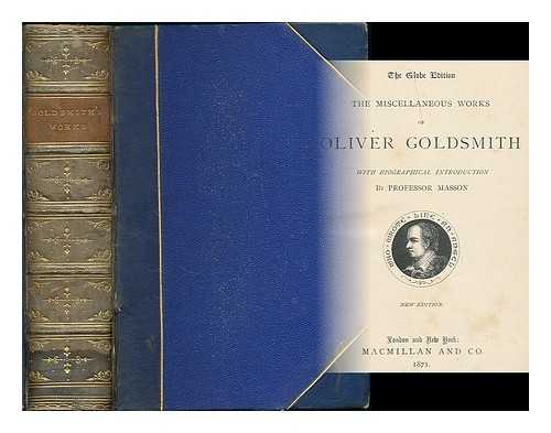 GOLDSMITH, OLIVER (1730?-1774) - The miscellaneous works of Oliver Goldsmith : with biographical introduction by Professor Masson