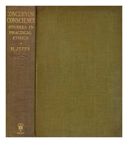 JEFFS, H. (HARRY) (1860-?) - Concerning conscience : studies in practical ethics