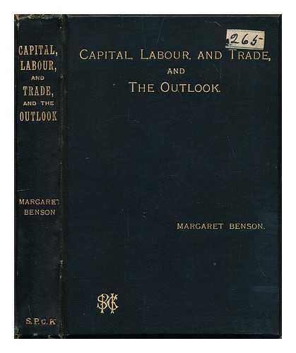 BENSON, MARGARET (1865-1916) - Capital, labour, and trade, and the outlook : plain papers