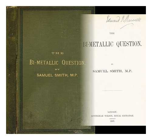 Smith, Samuel (1836-1906) - The bi-metallic question