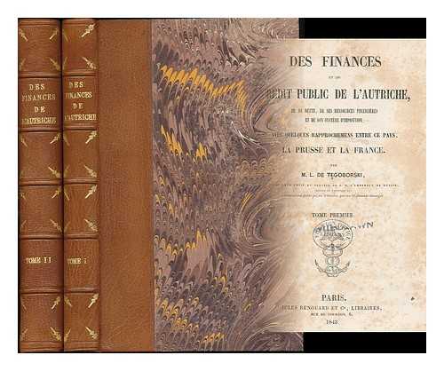 TEGOBORSKI, LUDWIK (1792-1857) - Des finances et du credit public de l'Autriche : de sa dette, de ses ressources financieres et de son systeme d'imposition / avec quelques rapprochemens entre ce pays, la Prusse et la France - [Complete in 2 volumes]