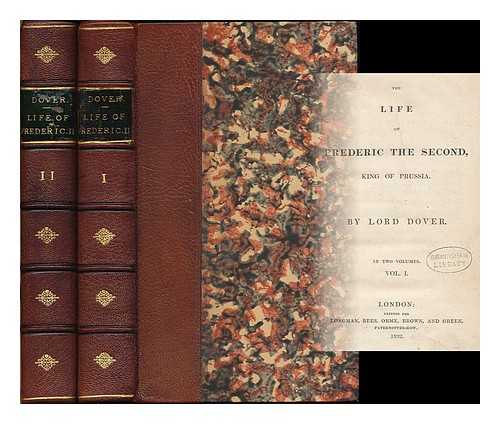 DOVER, GEORGE AGAR ELLIS, BARON (1797-1833) - The life of Frederic the Second : King of Prussia