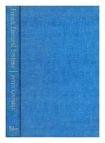 CAMPBELL, PETER (1926-) - French electoral systems and elections since 1789 / Peter Campbell