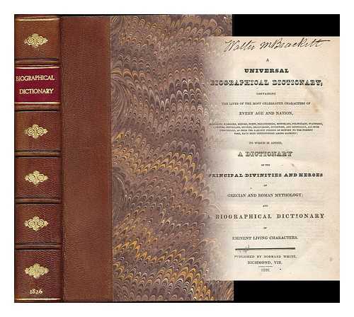 BALDWIN, CHARLES N. (1793?-1838) - A universal biographical dictionary : containing the lives of the most celebrated characters of every age and nation ... to which is added, a dictionary of the principal divinities and heroes of Grecian and Roman mythology ...  ... and a biographical dictionary of eminent living characters