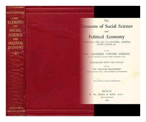 DARDANO, LORENZO - The elements of social science and political economy : especially for use in colleges, schools, clubs, guilds, etc.