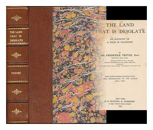 TREVES, FREDERICK, SIR (1853-1923) - The land that is desolate : an account of a tour in Palestine